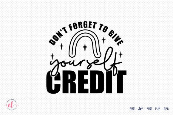 Don t Forget to Give Yourself Credit SVG for Crafts and Graphics