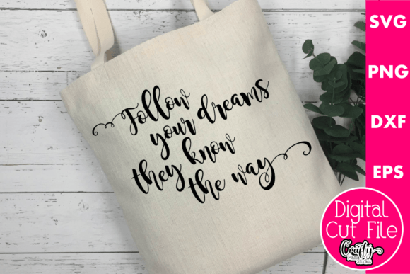 Follow Your Dreams They Know the Way Graphics for Crafts