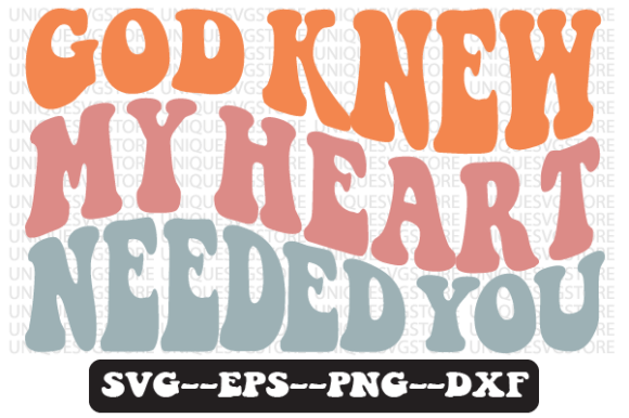 God Knew My Heart Needed You SVG Design for Crafts and Graphics
