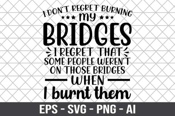 I Don t Regret Burning My Bridges SVG for Crafts and Graphics