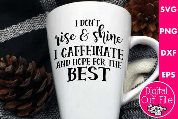 I Don t Rise and Shine I Caffeinate