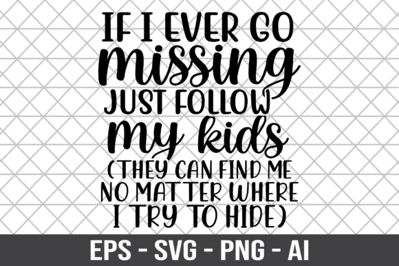 If I Ever Go Missing Just Follow My Kids Graphics for Crafts