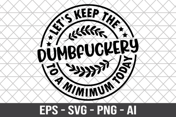 Let's Keep the Dumbfuckery to a Minimum Graphics for Crafts
