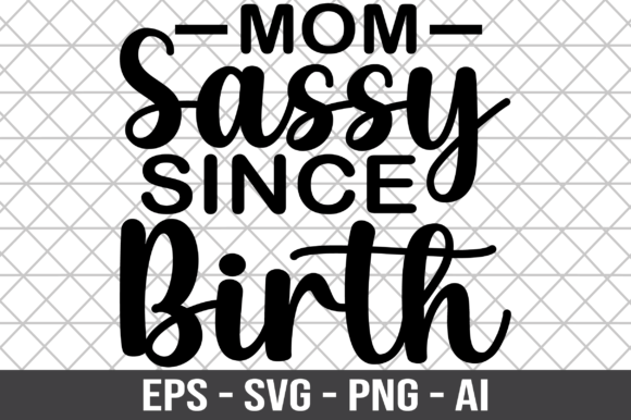 Mom Sassy Since Birth SVG Review