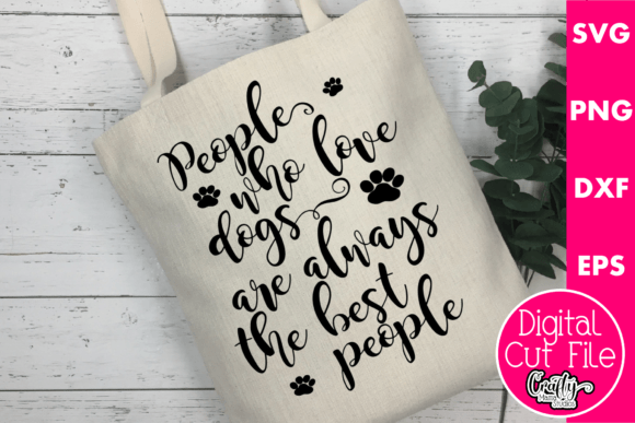 People Who Love Dogs Are the Best People Graphics for Crafts