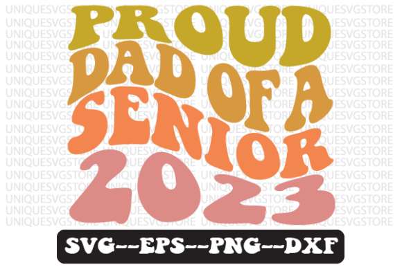 Proud Dad of a Senior 2023 Svg Design for Crafts and Graphics