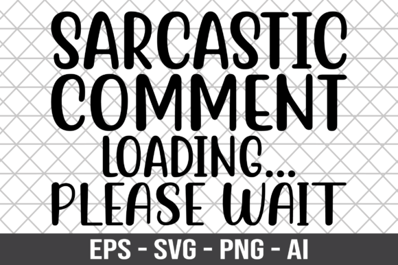 Sarcastic Comment Loading Please Wait Graphics for Crafts