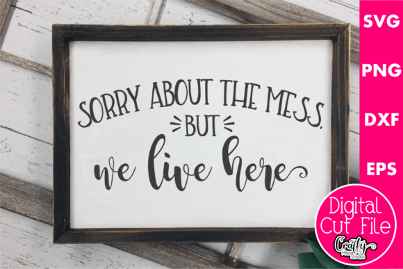 Sorry About the Mess We Live Here Graphics