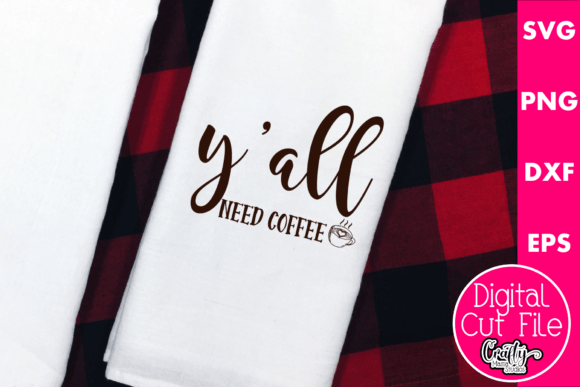 Y all Need Coffee Graphics for Crafts