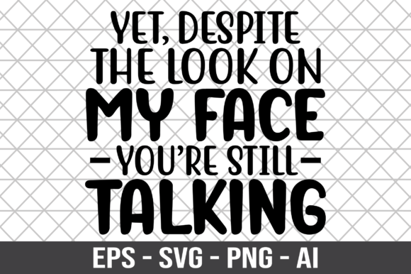 Yet Despite the Look on My Face SVG for Crafts and Graphics
